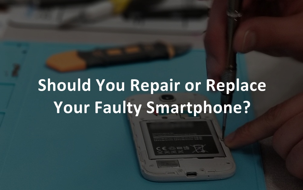 repair or replace a faulty smartphone? what is the better option?